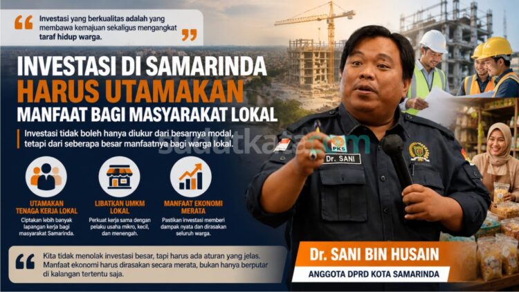 Anggota DPRD Kota Samarinda, Dr. Sani Bin Husain, menegaskan bahwa investasi yang masuk ke Samarinda harus memberikan manfaat nyata bagi masyarakat lokal melalui penyerapan tenaga kerja daerah, pemberdayaan UMKM, serta pemerataan dampak ekonomi agar pertumbuhan investasi sejalan dengan peningkatan kesejahteraan warga. (DG/SK)