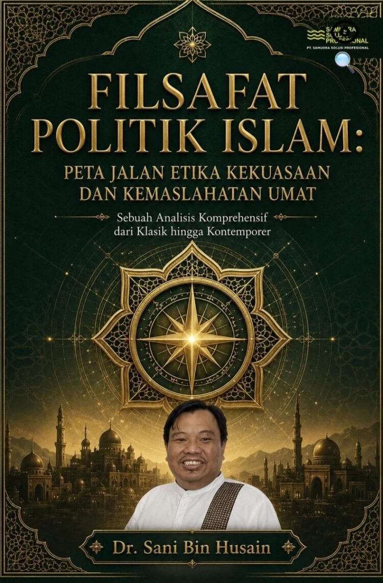 Sampul buku Filsafat Politik Islam: Peta Jalan Etika Kekuasaan dan Kemaslahatan Umat karya Anggota Komisi II DPRD Kota Samarinda, Dr. Sani Bin Husain, yang resmi diluncurkan pada 27 Juli 2026. Buku tersebut mengulas etika kekuasaan, kepemimpinan, dan kemaslahatan dalam perspektif politik Islam. (Ist)